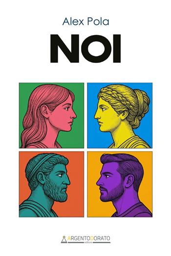 Noi - Alex Pola - Libro Argentodorato Editore 2026, Inchiostrodorato | Libraccio.it