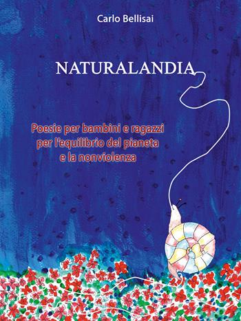 Naturalandia. Poesie per bambini e ragazzi per l’equilibrio del pianeta e la nonviolenza. Ediz. per la scuola - Carlo Bellisai - Libro Ass. Multimage 2026, Lisolachecè | Libraccio.it