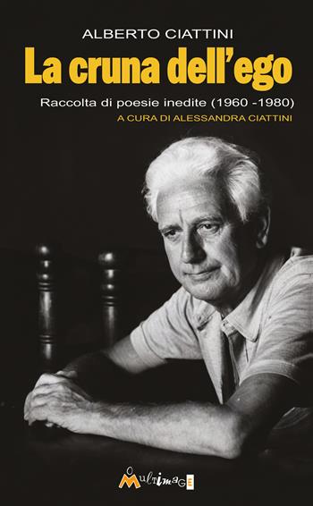 La cruna dell'ego. Raccolta di poesie inedite (1960-1980) - Alberto Ciattini - Libro Ass. Multimage 2026, PoEtica | Libraccio.it