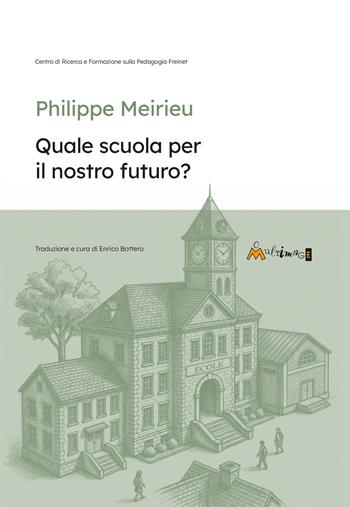 Quale scuola per in nostro futuro? Ediz. per la scuola - Philippe Meirieu - Libro Ass. Multimage 2026, Fuori collana | Libraccio.it