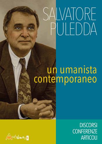Salvatore Puledda. Un umanista contemporaneo. Discorsi, conferenze, articoli - Salvatore Puledda - Libro Ass. Multimage 2026 | Libraccio.it