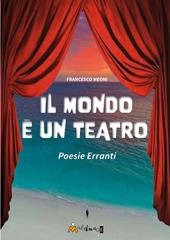 Il mondo è un teatro. Poesie erranti. Ediz. illustrata