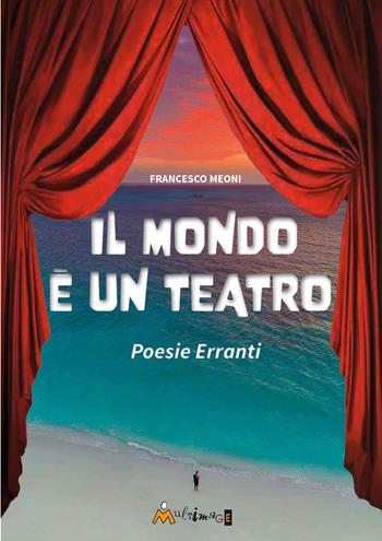 Il mondo è un teatro. Poesie erranti. Ediz. illustrata - Francesco Meoni - Libro Ass. Multimage 2026, PoEtica | Libraccio.it