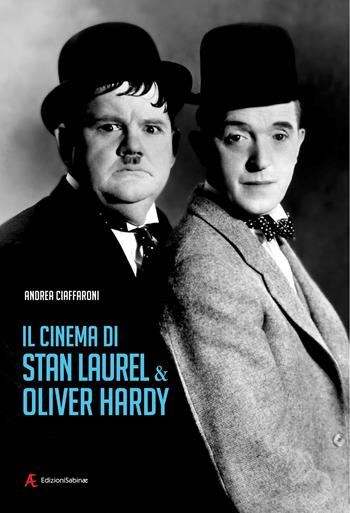 Il cinema di Stan Laurel & Oliver Hardy - Andrea Ciaffaroni - Libro Edizioni Sabinae 2026, Cinema | Libraccio.it