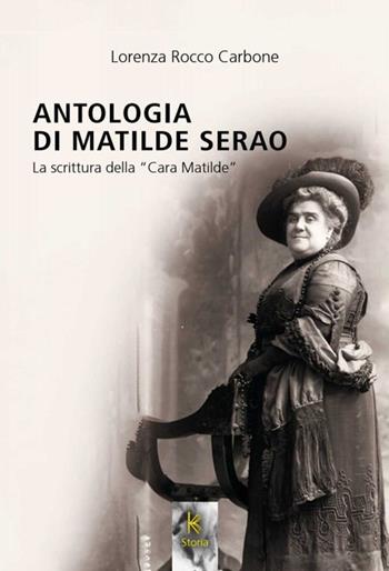 Antologia di Matilde Serao. La scrittura della «Cara Matilde» - Lorenza Rocco Carbone - Libro Kairòs 2026, Storia | Libraccio.it