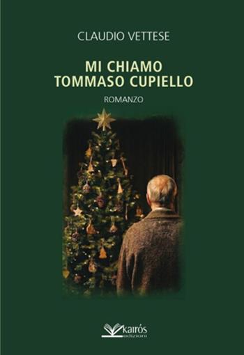 Mi chiamo Tommaso Cupiello - Claudio Vettese - Libro Kairòs 2026, Kairós Narrativa | Libraccio.it