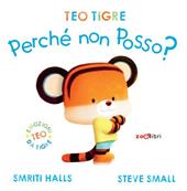 Teo tigre perché non posso? Ediz. a colori
