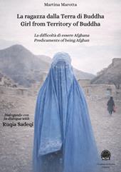 La ragazza dalla Terra di Buddha. La difficoltà di essere afghana-Girl from territory of Buddha. Predicaments of being afghan. Edi, italiana, inglese e francese. Ediz. multilingue