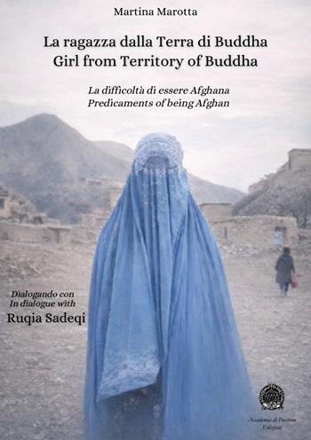 La ragazza dalla Terra di Buddha. La difficoltà di essere afghana-Girl from territory of Buddha. Predicaments of being afghan. Edi, italiana, inglese e francese. Ediz. multilingue - Martina Marotta, Ruqia Sadeqi - Libro Accademia di Paestum 2026 | Libraccio.it