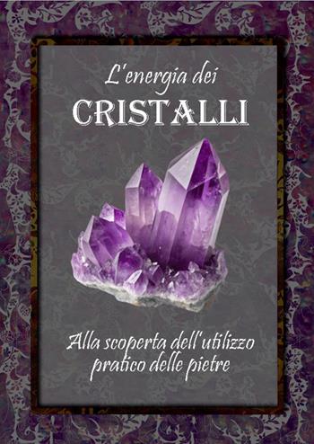 L'energia dei cristalli. Alla scoperta dell'utilizzo pratico delle pietre. Ediz. illustrata - Alice Ridolfi, Salomone Lamanna - Libro Manipura Edizioni 2026 | Libraccio.it
