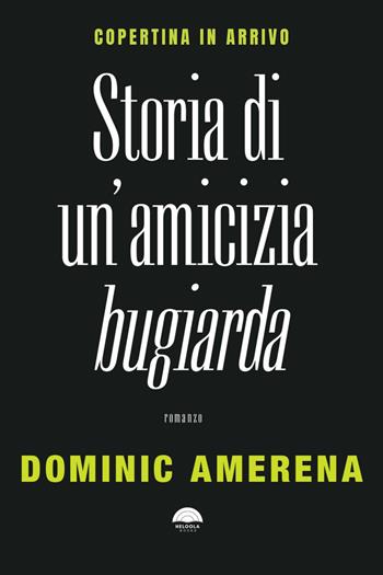 Storia di un'amicizia bugiarda - Dominic Amerena - Libro Heloola Books 2026 | Libraccio.it