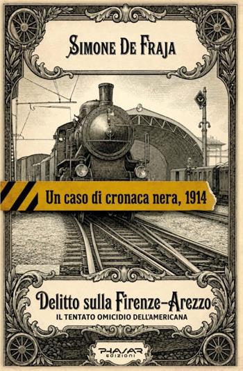 Delitto sulla Firenze-Arezzo. Il tentato omicidio dell'americana - Simone De Fraja - Libro Phasar Edizioni 2026 | Libraccio.it
