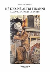 Né Dio, né altri tiranni. Allons, Enfants de Putes!