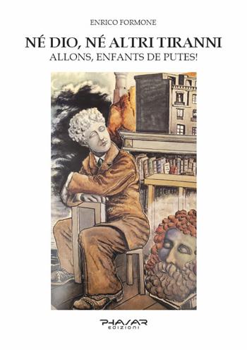 Né Dio, né altri tiranni. Allons, Enfants de Putes! - Enrico Formone - Libro Phasar Edizioni 2026 | Libraccio.it