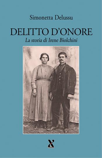 Delitto d'onore. La storia di Irene Biolchini - Simonetta Delussu - Libro Terzo Grado Edizioni 2026 | Libraccio.it