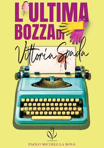 L'ultima bozza di Vittoria Spada - Paolo Michele La Rosa - Libro Vesperion 2026 | Libraccio.it