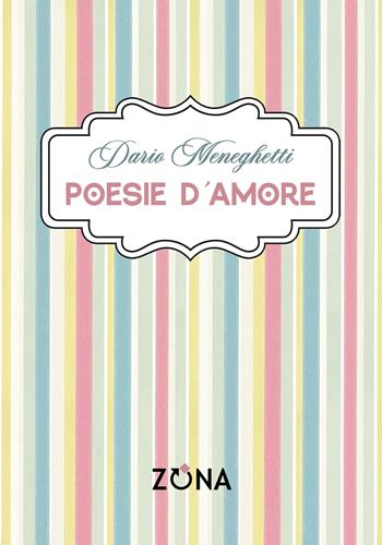 Poesie d'amore - Dario Meneghetti - Libro Zona 2026 | Libraccio.it