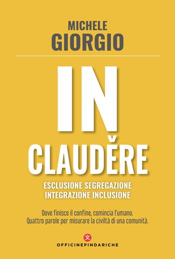 In claudere. Esclusione segregazione integrazione inclusione - Michele Giorgio - Libro Officine Pindariche 2026, Fuori asse | Libraccio.it