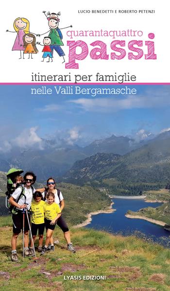 Quarantaquattro passi. Itinerari per famiglie nelle Valli Bergamasche - Lucio Benedetti, Roberto Petenzi - Libro Lyasis Edizioni 2026 | Libraccio.it
