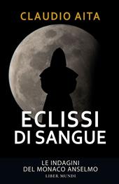 Eclissi di sangue. Le indagini del monaco Anselmo. Nuova ediz.