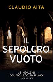 Il sepolcro vuoto. Le indagini del monaco Anselmo. Nuova ediz.