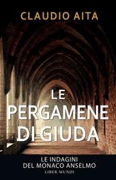 Le pergamene di Giuda. Le indagini del monaco Anselmo. Nuova ediz.