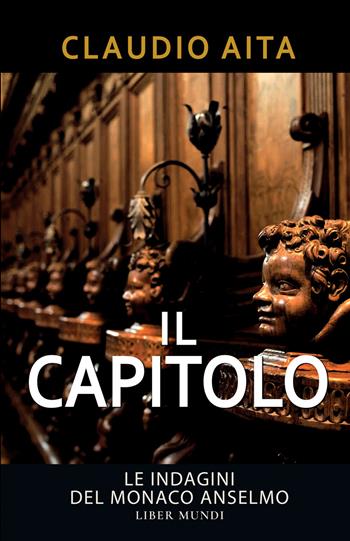 Il capitolo. Le indagini del monaco Anselmo. Nuova ediz. - Claudio Aita - Libro Liber Mundi 2026 | Libraccio.it