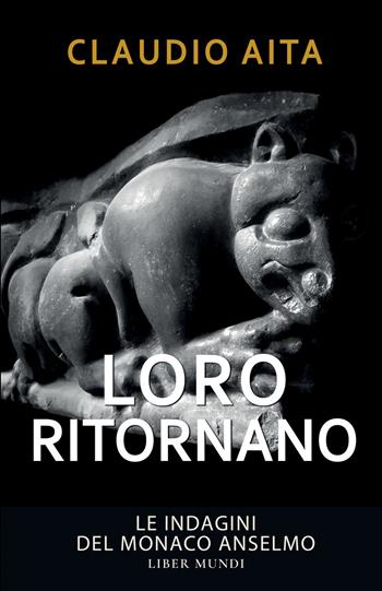Loro ritornano. Le indagini del monaco Anselmo. Nuova ediz. - Claudio Aita - Libro Liber Mundi 2026 | Libraccio.it