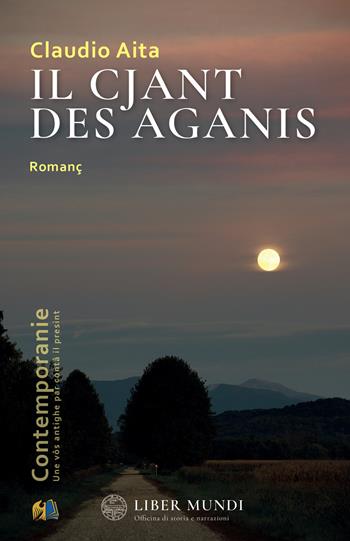 Il cjant des Aganis-Il canto delle Aganis. Testo friulano e italiano. Nuova ediz. - Claudio Aita - Libro Liber Mundi 2026 | Libraccio.it
