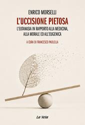 L'uccisione pietosa. L'eutanasia in rapporto alla medicina, alla morale ed all'eugenica