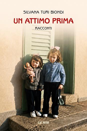 Un attimo prima - Silvana Turi Biondi - Libro Edizioni La Vela (Viareggio) 2026, Schegge | Libraccio.it