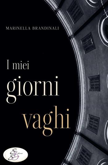 I miei giorni vaghi - Marinella Brandinali - Libro SBS Edizioni 2026 | Libraccio.it