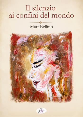 Il silenzio ai confini del mondo - Matt Bellino - Libro SBS Edizioni 2026 | Libraccio.it