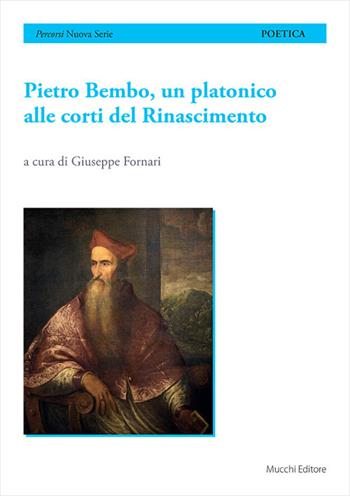 Pietro Bembo, un platonico alle corti del Rinascimento  - Libro Mucchi Editore 2026, Percorsi. Nuova serie | Libraccio.it