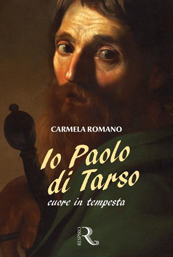Io Paolo di Tarso. Cuore in tempesta - Carmela Romano - Libro Respiro Edizioni 2026 | Libraccio.it