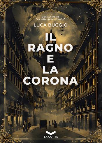 Il ragno e la corona - Luca Buggio - Libro La Corte Editore 2026, Millennium | Libraccio.it