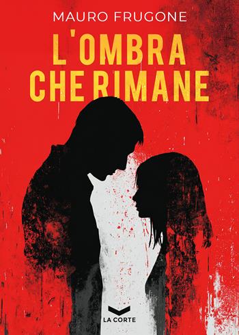 L'ombra che rimane - Mauro Frugone - Libro La Corte Editore 2026, Black & White | Libraccio.it