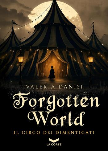 Forgotten World. Il circo dei dimenticati. Vol. 1 - Valeria Danisi - Libro La Corte Editore 2026, Labyrinth | Libraccio.it