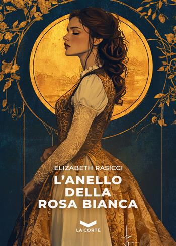 L'anello della Rosa Bianca - Elizabeth Rasicci - Libro La Corte Editore 2026, Millennium | Libraccio.it