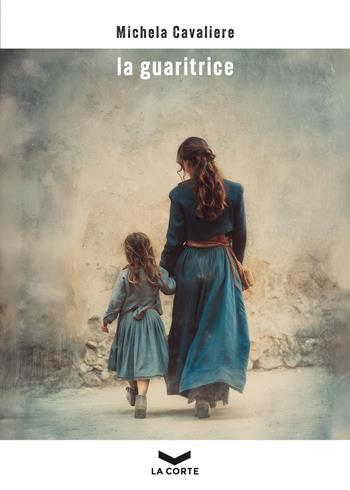 La guaritrice - Michela Cavaliere - Libro La Corte Editore 2026, Le voci | Libraccio.it