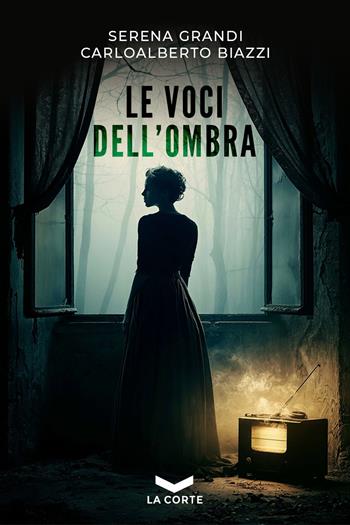 Le voci dell'ombra - Serena Grandi, Carloalberto Biazzi - Libro La Corte Editore 2026, Underground | Libraccio.it