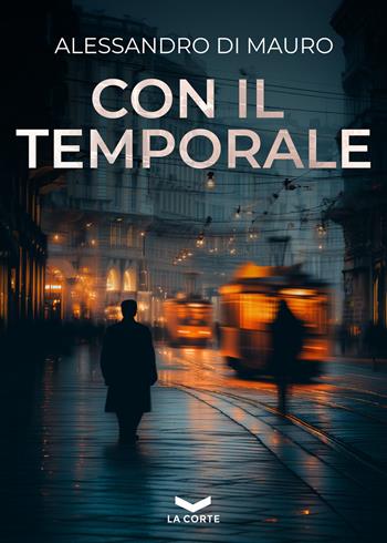Con il temporale - Alessandro Di Mauro - Libro La Corte Editore 2026, I viaggi | Libraccio.it