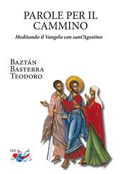 Parole per il cammino. Meditando il Vangelo con sant'Agostino. Nuova ediz.