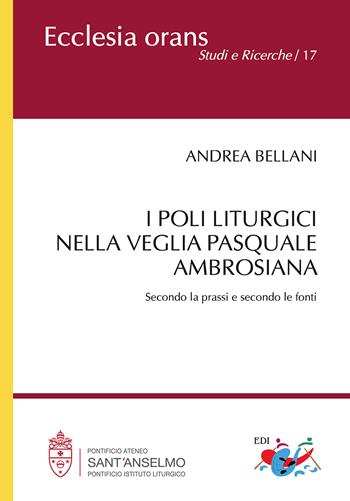 I poli liturgici nella Veglia pasquale ambrosiana. Secondo la prassi e secondo le fonti. Nuova ediz. - Andrea Bellani - Libro Editrice Domenicana Italiana 2026, Ecclesia Orans. Studi e ricerche | Libraccio.it