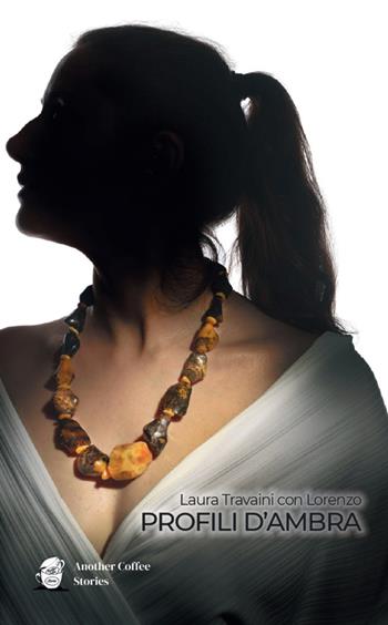 Profili d'ambra - Laura Travaini - Libro Another Coffee Stories 2026 | Libraccio.it