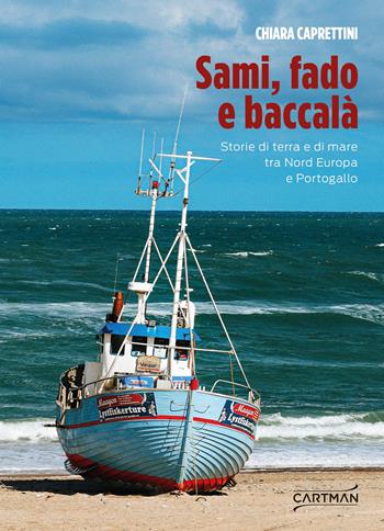 Sami, fado e baccalà. Storie di terra e di mare tra Nord Europa e Portogallo - Chiara Caprettini - Libro Cartman 2026, 101 | Libraccio.it