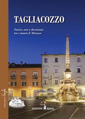 Tagliacozzo. Storia, arte e devozione tra i monti d'Abruzzo