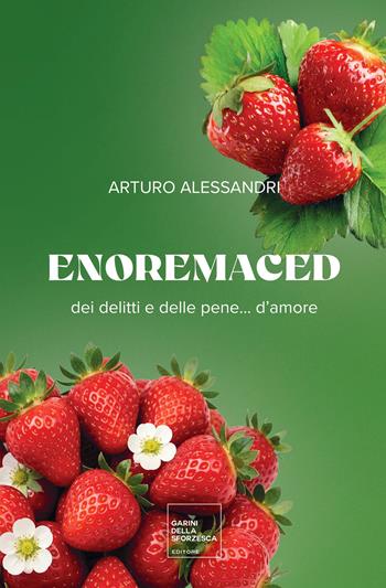 Enoremaced. Dei delitti e delle pene... d'amore - Arturo Alessandri - Libro Garini della Sforzesca editore 2026, La biblioteca | Libraccio.it