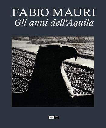 Fabio Mauri. Gli anni dell'Aquila. Ediz. italiana e inglese  - Libro MAXXI 2026 | Libraccio.it