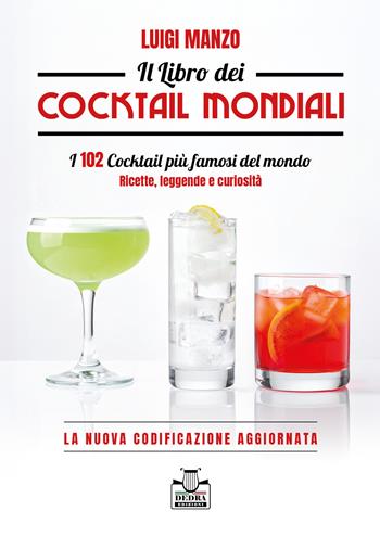 Il libro dei cocktail mondiali. I 102 cocktail più famosi del mondo. Ricette, leggende e curiosità. La nuova codificazione aggiornata - Luigi Manzo - Libro Dedra Edizioni 2026 | Libraccio.it